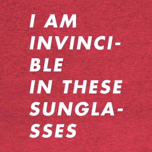 I Am Invincible in These Sunglasses by Brett